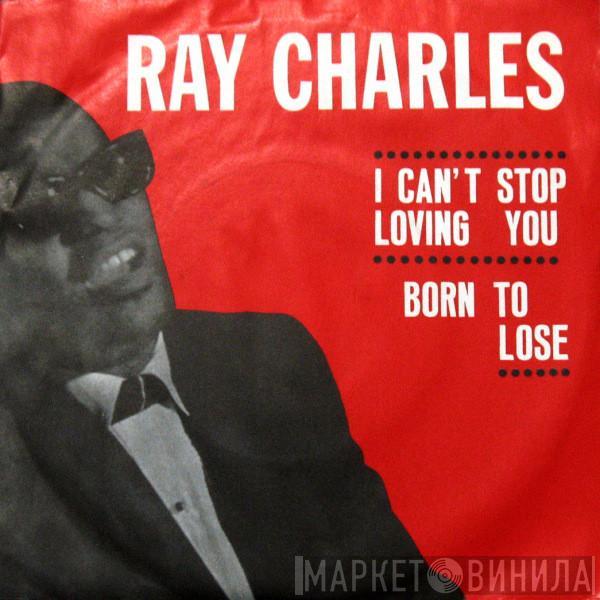  Ray Charles  - I Can't Stop Loving You / Born To Lose