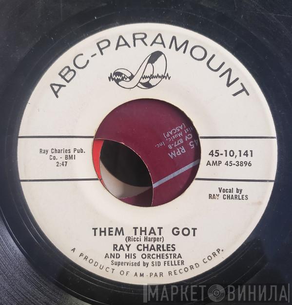 Ray Charles And His Orchestra - Them That Got / I Wonder
