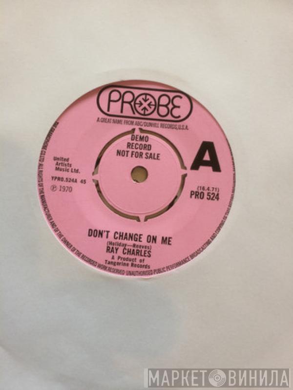  Ray Charles  - Don't Change On Me