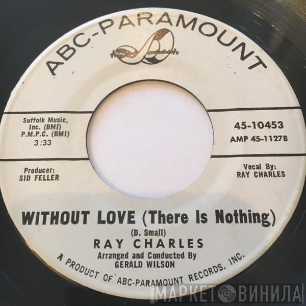 Ray Charles - Without Love (There Is Nothing) / No One