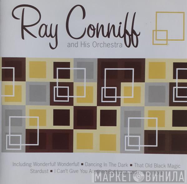 Ray Conniff & His Orchestra - Including Wonderful! Wonderful! * Dancing In The Dark * That Old Black Magic * Stardust * I Can't Give You Anything But Love And Many More