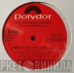 Ray, Goodman & Brown, Billy Brown  - Gambled On Your Love