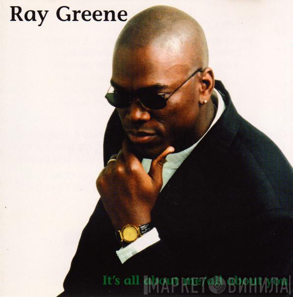 Ray Greene - It'S All About Me/All About You