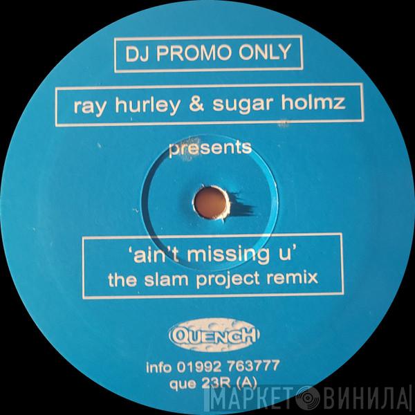 Ray Hurley, Sugar Holmz - Ain't Missing U