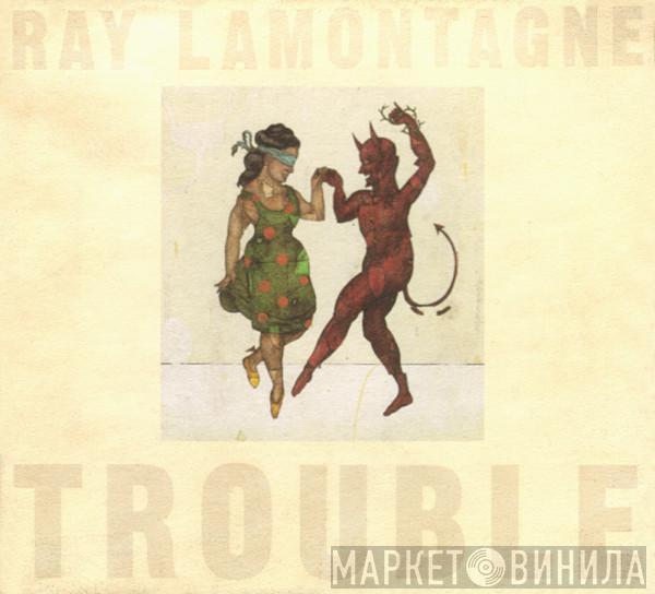  Ray Lamontagne  - Trouble
