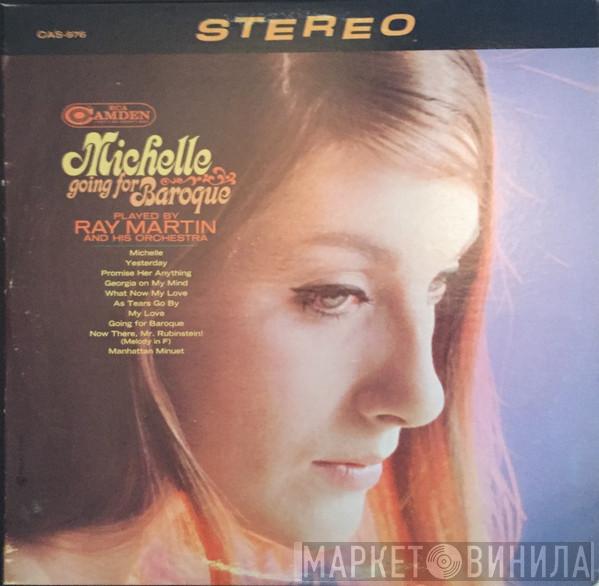 Ray Martin And His Orchestra  - Michelle Going For Baroque