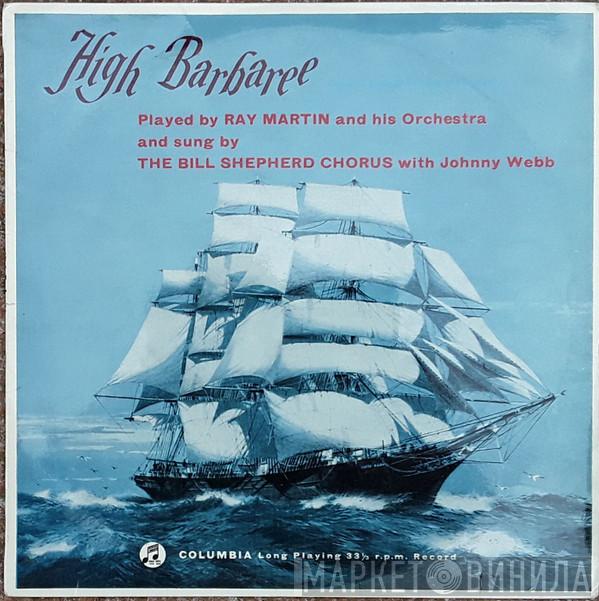 Ray Martin And His Orchestra, The Bill Shepherd Chorus, Johnny Webb  - High Barbaree!