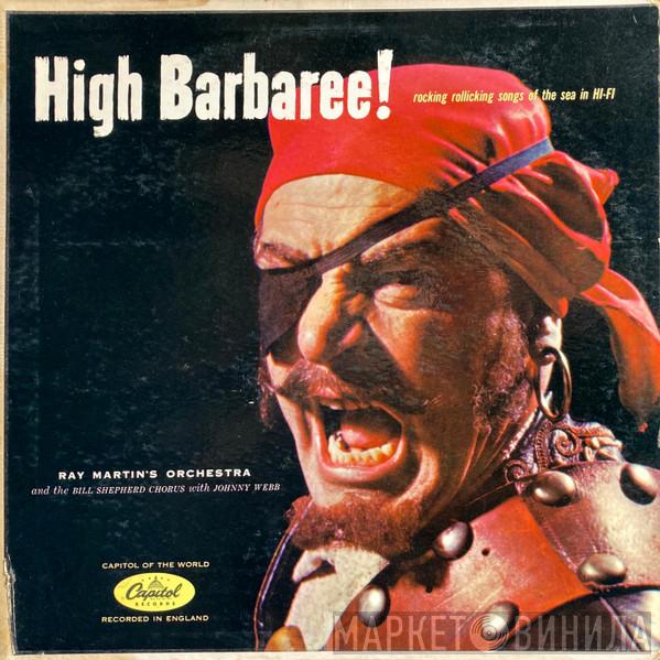 , Ray Martin And His Orchestra , The Bill Shepherd Chorus  Johnny Webb   - High Barbaree!