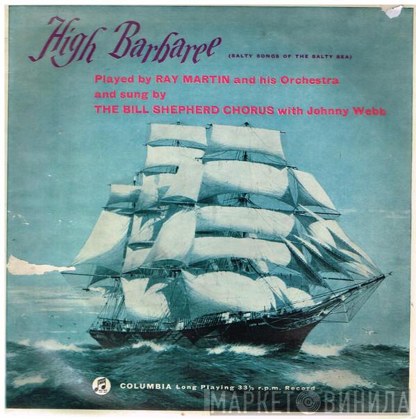, Ray Martin And His Orchestra , The Bill Shepherd Chorus  Johnny Webb   - High Barbaree!
