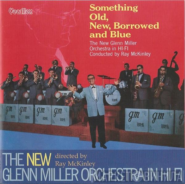 Ray McKinley, The New Glenn Miller Orchestra - Something Old, New, Borrowed And Blue / The New Glenn Miller Orchestra In Hi Fi