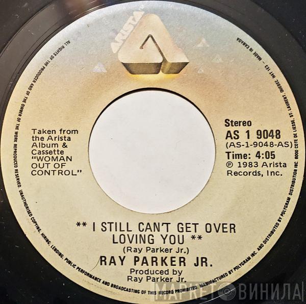  Ray Parker Jr.  - I Still Can't Get Over You / She Still Feels The Need