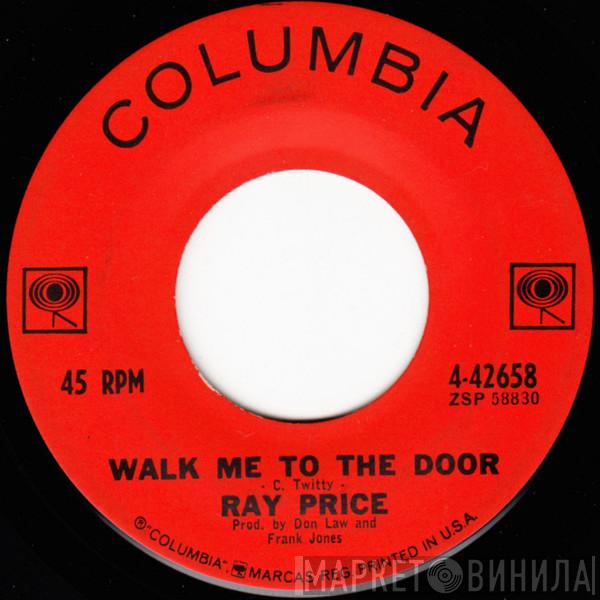  Ray Price  - Walk Me To The Door / You Took Her Off My Hands (Now Please Take Her Off My Mind)