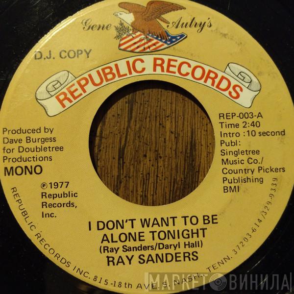 Ray Sanders - I Dont Want To Be Alone Tonight