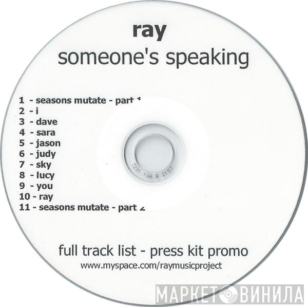 Ray  - Someone's Speaking