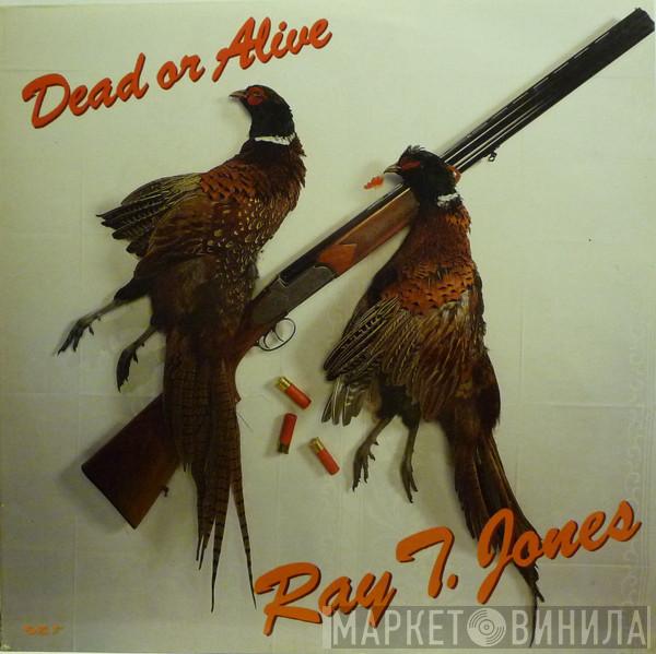 Ray T. Jones - Dead Or Alive