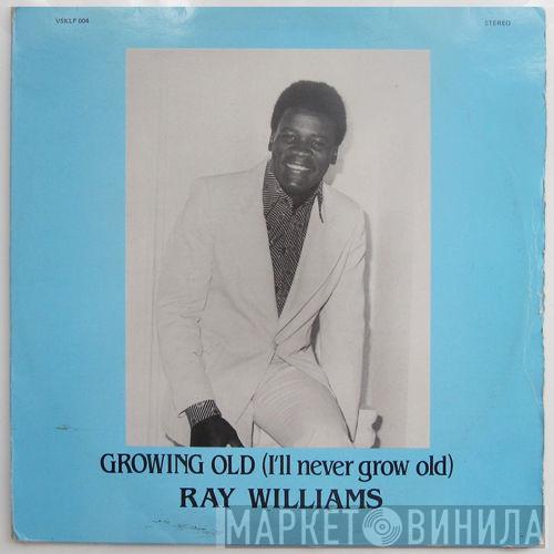 Ray Williams - Growing Old (I'll Never Grow Old)