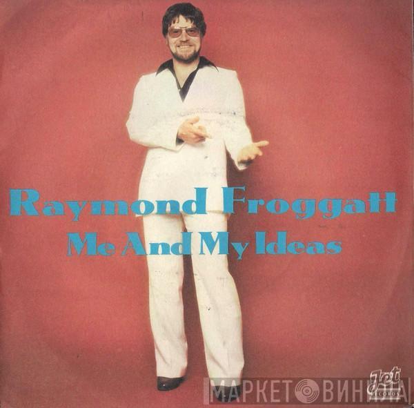 Raymond Froggatt - Me And My Ideas
