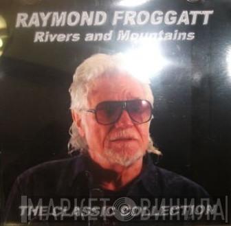 Raymond Froggatt - Rivers And Mountains - The Classic Collection