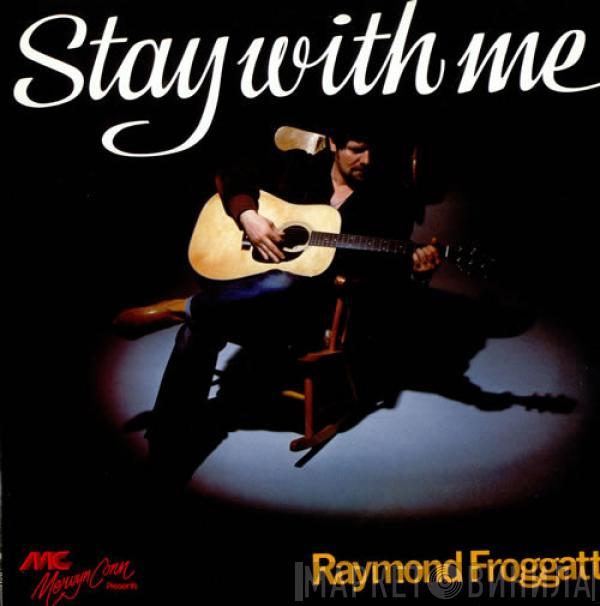 Raymond Froggatt - Stay With Me