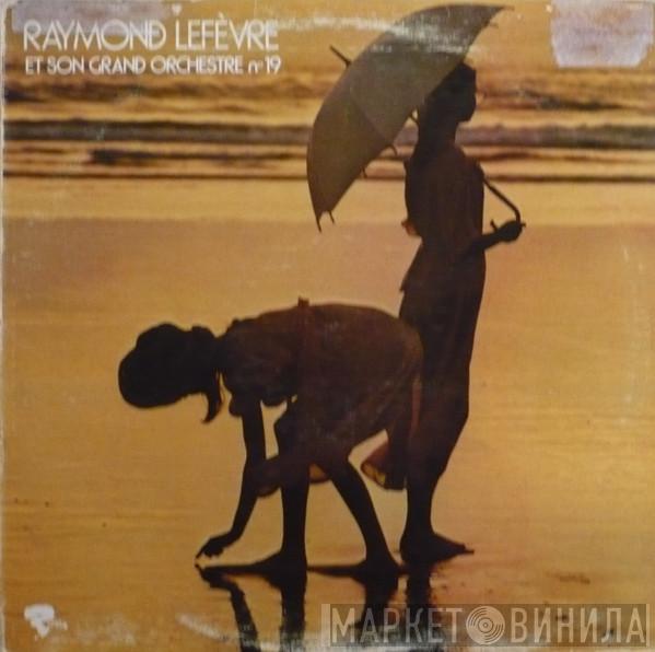  Raymond Lefèvre Et Son Grand Orchestre  - Raymond Lefèvre Et Son Grand Orchestre N° 19