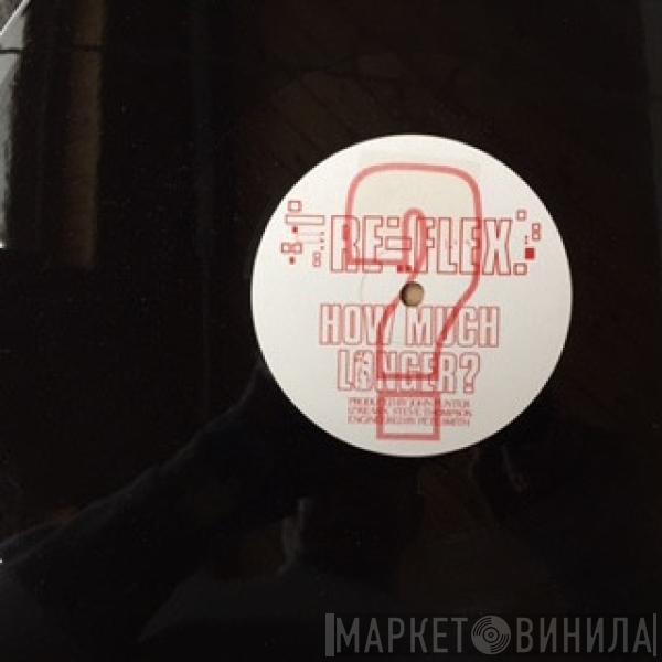 Re-Flex  - How Much Longer? (12” Re-Mix)