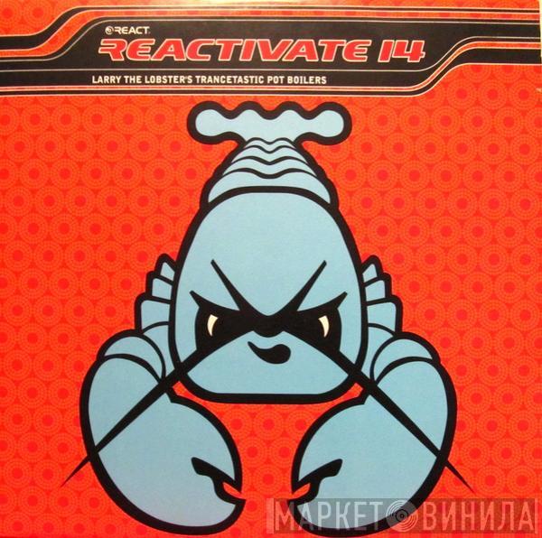  - Reactivate 14 - Larry The Lobster's Trancetastic Pot Boilers