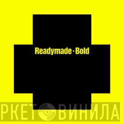 Ready Made - Bold