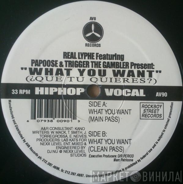 Real Lyphe, Papoose, Trigger Tha Gambler - What You Want (Que Tu Quieres?)