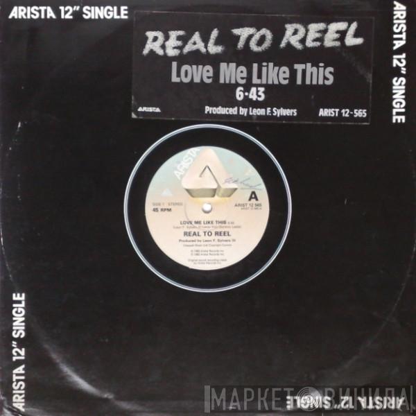 Real To Reel - Love Me Like This