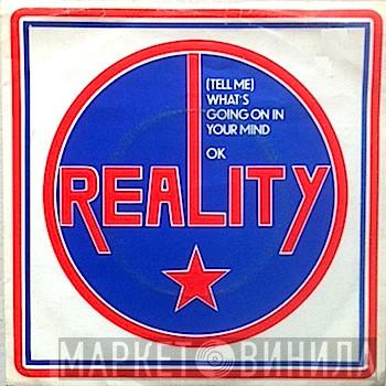 Reality  - (Tell Me) What's Going On In Your Mind