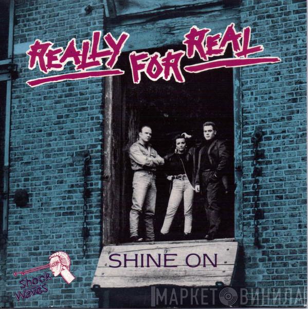 Really For Real - Shine On
