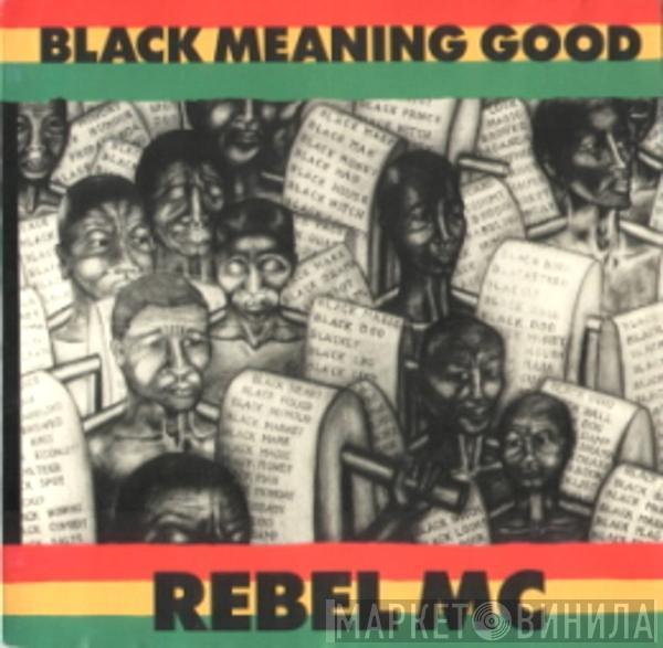 Rebel MC - Black Meaning Good
