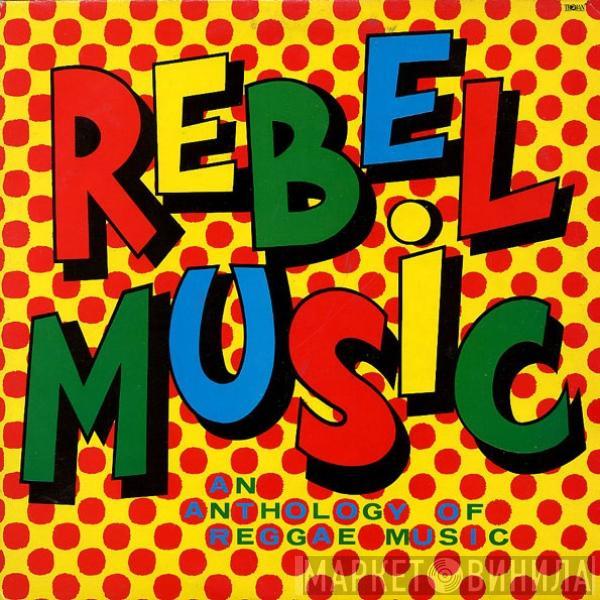  - Rebel Music - An Anthology Of Reggae Music