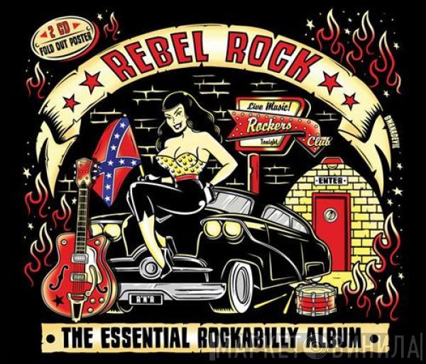  - Rebel Rock: The Essential Rockabilly Album