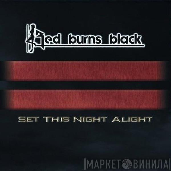 Red Burns Black - Set This Night Alight