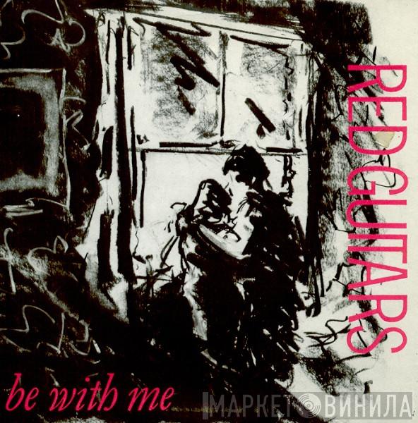 Red Guitars - Be With Me