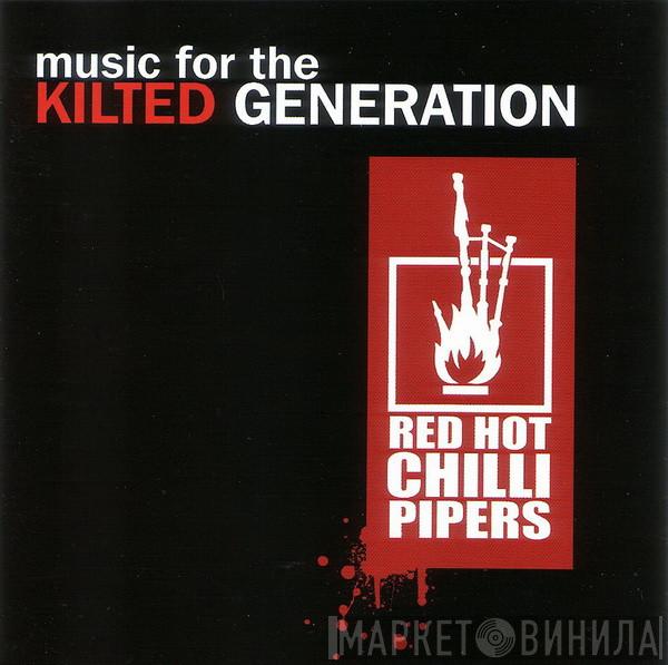 Red Hot Chilli Pipers - Music For The Kilted Generation