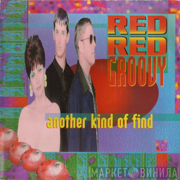 Red Red Groovy - Another Kind Of Find