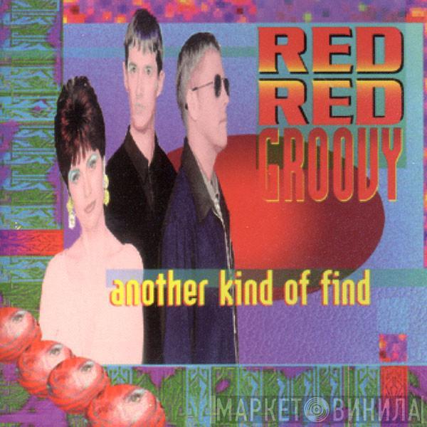  Red Red Groovy  - Another Kind Of Find