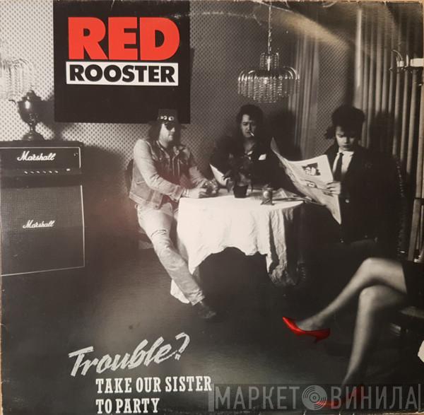 Red Rooster - Trouble? Take Our Sister To Party