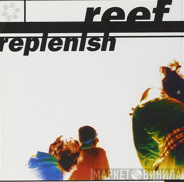 Reef - Replenish