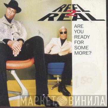  Reel 2 Real  - Are You Ready For Some More?