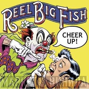 Reel Big Fish - Cheer Up!