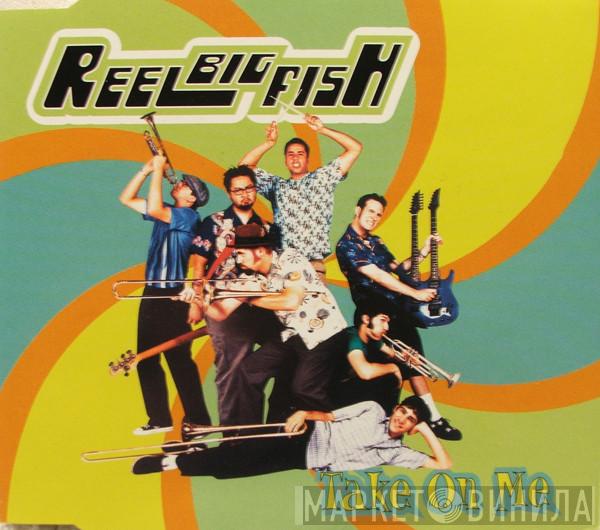  Reel Big Fish  - Take On Me