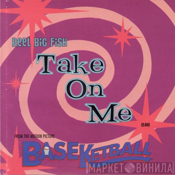  Reel Big Fish  - Take On Me