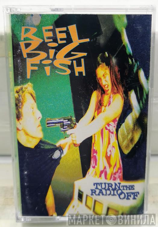  Reel Big Fish  - Turn The Radio Off