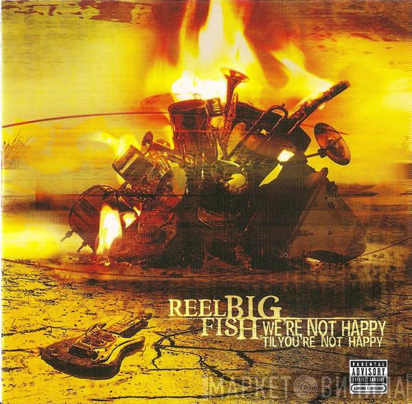  Reel Big Fish  - We're Not Happy 'Til You're Not Happy