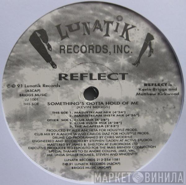 Reflect  - Something's Gotta Hold Of Me