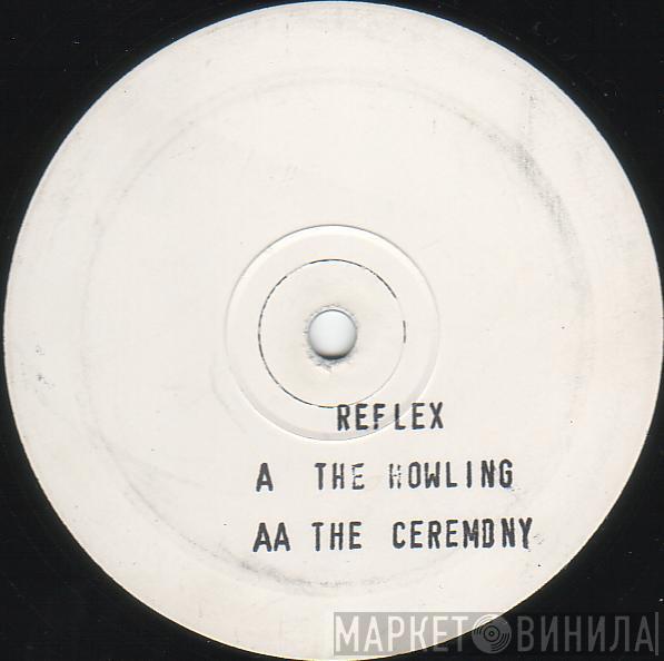 Reflex  - The Howling / The Ceremony
