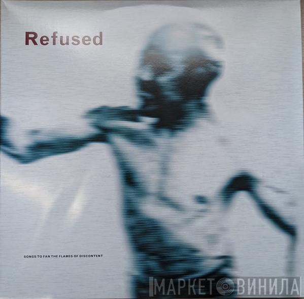 Refused - Songs To Fan The Flames Of Discontent